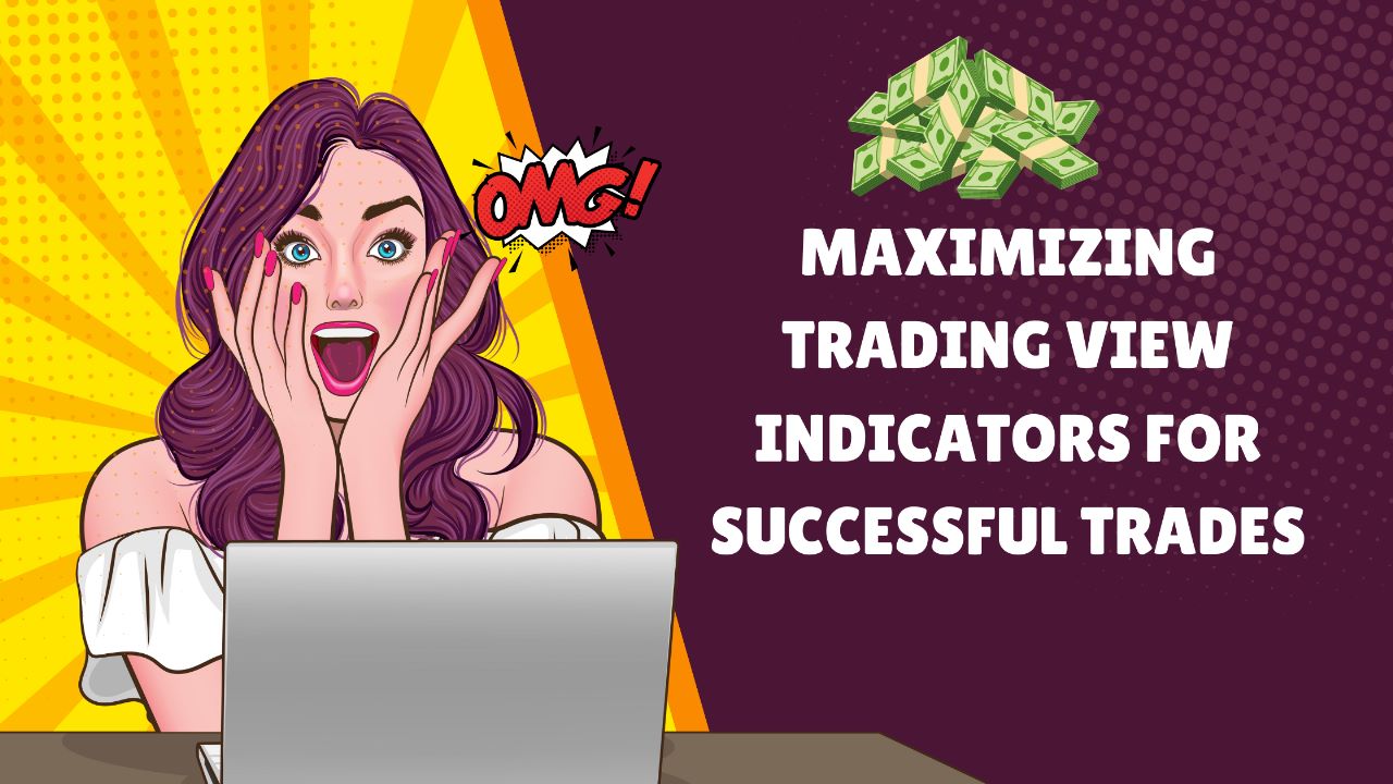 Maximizing Trading View Indicators For Successful Trades