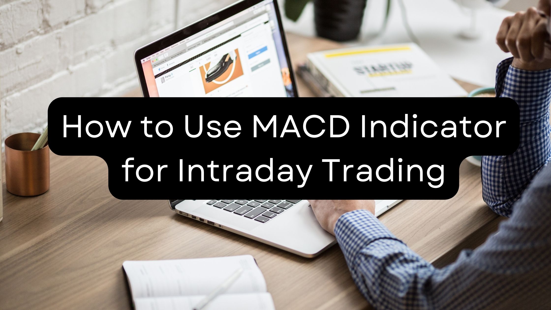How to Use MACD Indicator for Intraday Trading